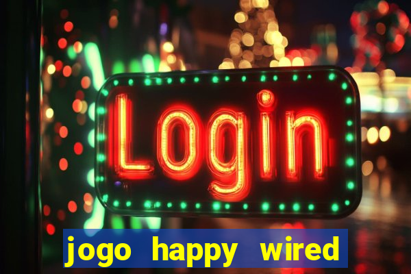 jogo happy wired paga mesmo